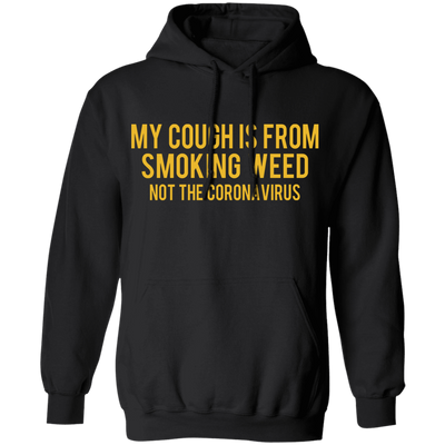 My Cough is from Smoking Weed not coronavirus Hoodie