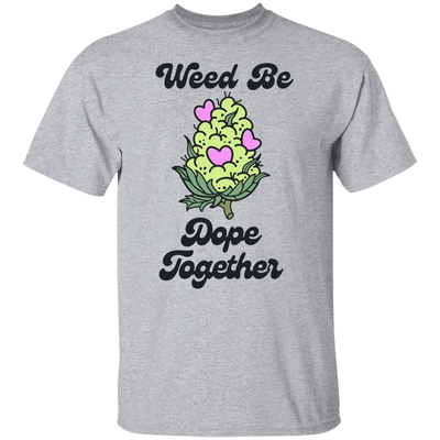 Weed Be Good T-Shirt