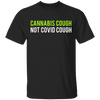 Cannabis Cough Not Covid T-Shirt