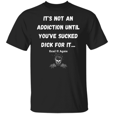 Not An AddictionT-Shirt