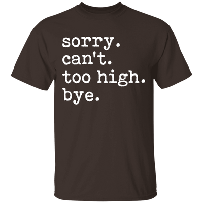 Sorry Can't Too High Bye T-Shirt