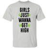 Girls Just Wanna Get High T-Shirt