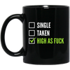 Single Taken High As Fuck 11 oz. Black Mug
