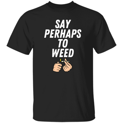 Say Perhaps T-Shirt