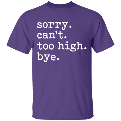 Sorry Can't Too High Bye T-Shirt