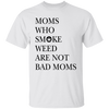 Moms Who Smoke Weed Are Not Bad Moms T-Shirt