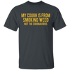 My Cough is from Smoking Weed not coronavirus T-Shirt