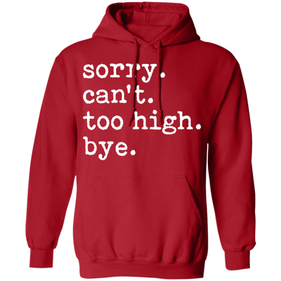 Sorry Can't Too High Bye Pullover Hoodie