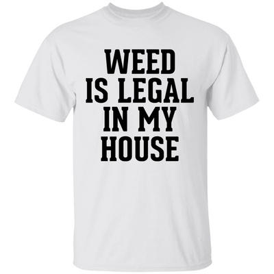 WEED IS LEGAL IN MY HOUSE T-Shirt
