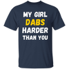 My Girl Dabs Harder T-Shirt
