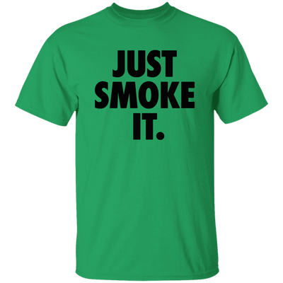 Just Smoke It T-Shirt