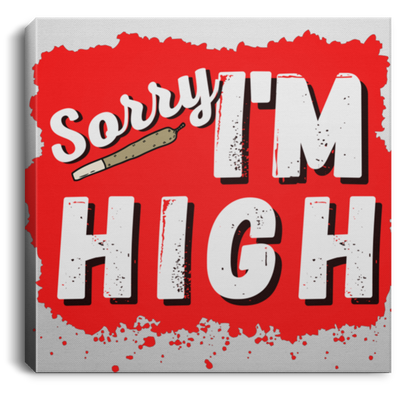 Sorry I'm High Canvas With Frame