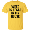 WEED IS LEGAL IN MY HOUSE T-Shirt