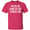 I'm Not As Think As Stoned I Am T-Shirt