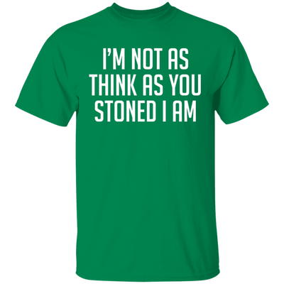 I'm Not As Think As Stoned I Am T-Shirt
