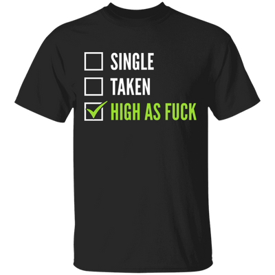 Single Taken High As Fuck T-Shirt