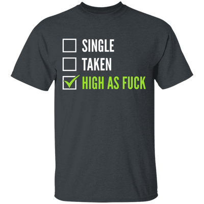Single Taken High As Fuck T-Shirt