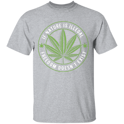 If Nature Is Illegal Freedom Doesn't Exist T-Shirt