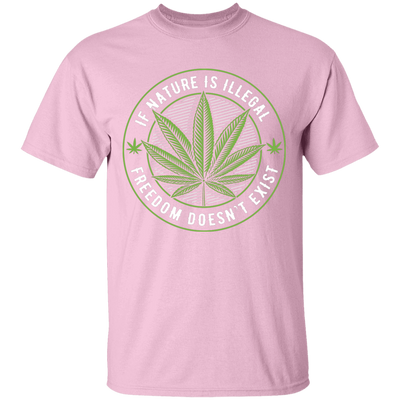 If Nature Is Illegal Freedom Doesn't Exist T-Shirt
