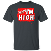 Sorry I'm High T-Shirt