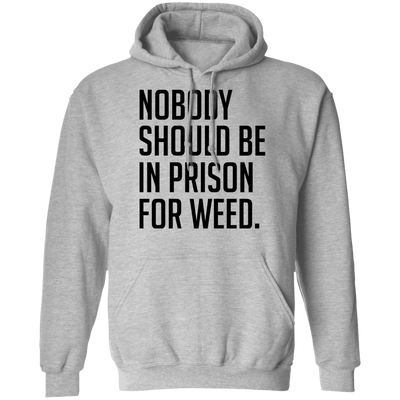 Nobody Should Be In Prison For Weed Hoodie