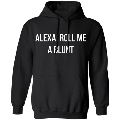 Alexa Roll Me A Blunt Hoodie