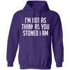 I'm Not As Think As Stoned I Am Hoodie