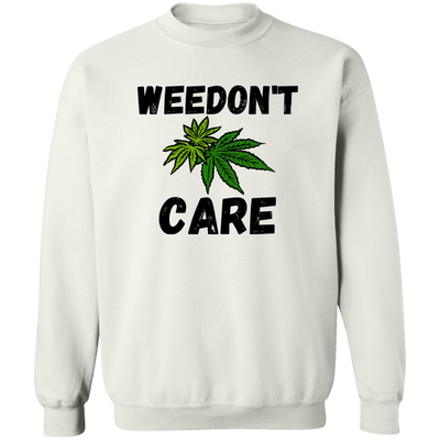 Weedon`t Care /White Sweatshirt