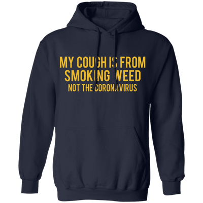 My Cough is from Smoking Weed not coronavirus Hoodie