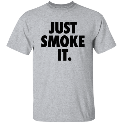 Just Smoke It T-Shirt