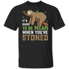 It's Hard To Be Mean When Stoned T-Shirt