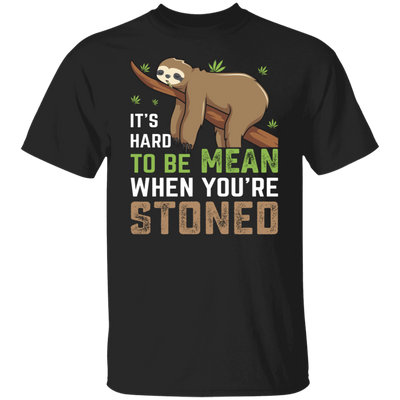 It's Hard To Be Mean When Stoned T-Shirt