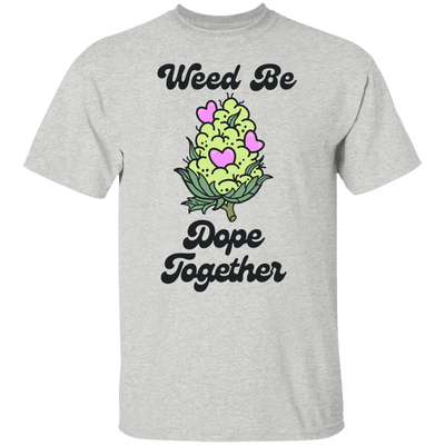 Weed Be Good T-Shirt