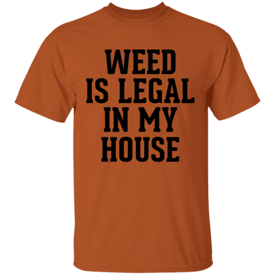 WEED IS LEGAL IN MY HOUSE T-Shirt