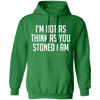 I'm Not As Think As Stoned I Am Hoodie