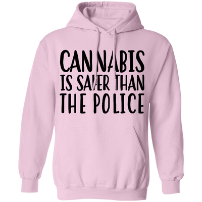 Cannabis Is Safer Than Police Pullover Hoodie