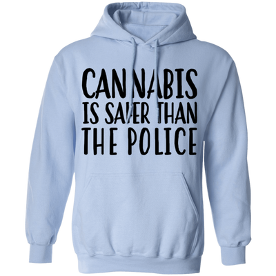 Cannabis Is Safer Than Police Pullover Hoodie